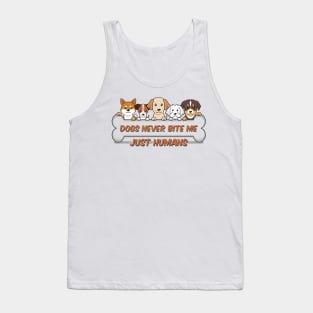 Dogs never bite me, just humans, dog quotes Tank Top